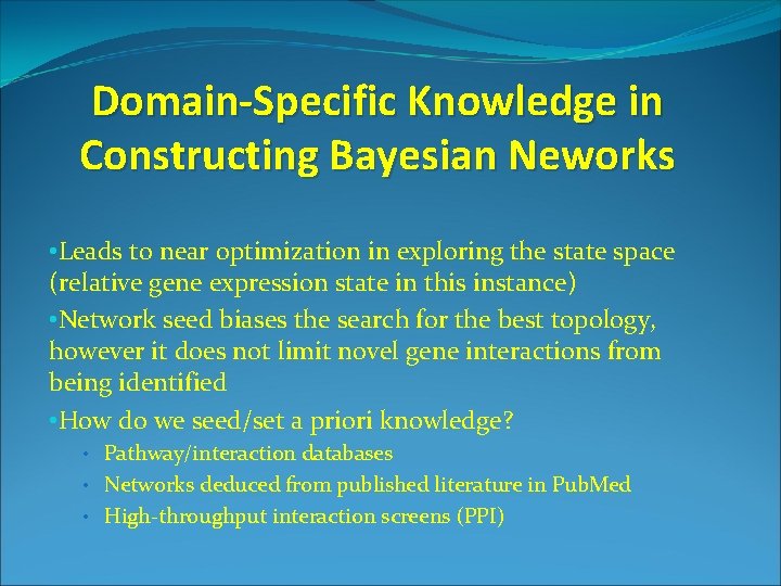 Domain-Specific Knowledge in Constructing Bayesian Neworks • Leads to near optimization in exploring the
