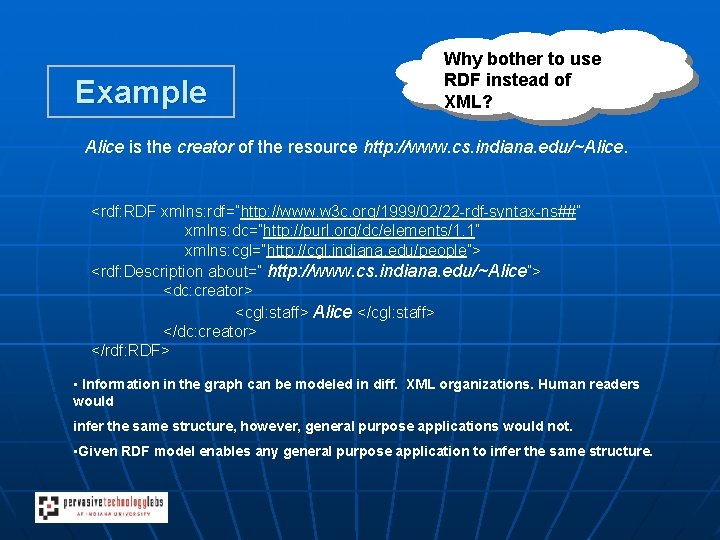 Example Why bother to use RDF instead of XML? Alice is the creator of