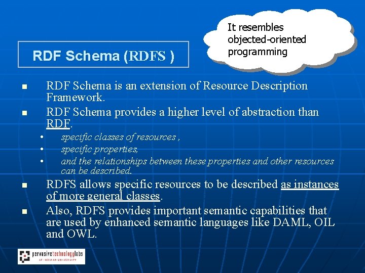 RDF Schema (RDFS ) RDF Schema is an extension of Resource Description Framework. RDF