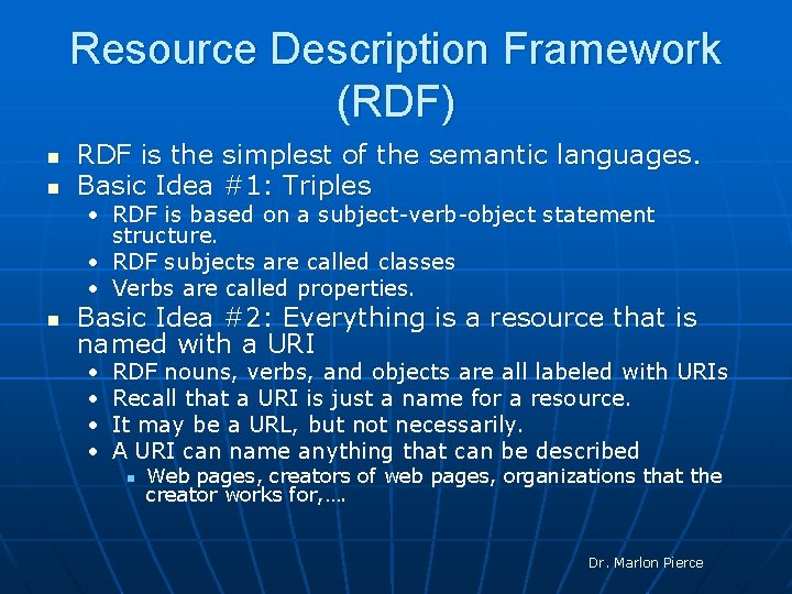 Resource Description Framework (RDF) n n RDF is the simplest of the semantic languages.