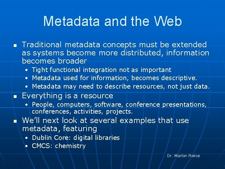Metadata and the Web n Traditional metadata concepts must be extended as systems become
