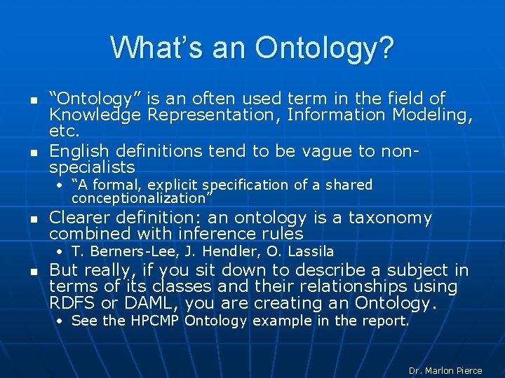 What’s an Ontology? n n “Ontology” is an often used term in the field