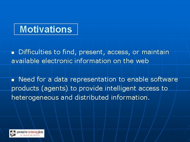 Motivations Difficulties to find, present, access, or maintain available electronic information on the web
