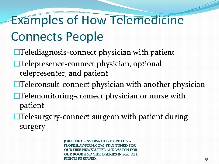 Examples of How Telemedicine Connects People �Telediagnosis-connect physician with patient �Telepresence-connect physician, optional telepresenter,