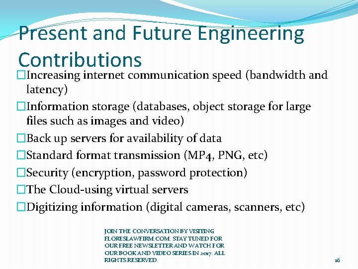 Present and Future Engineering Contributions �Increasing internet communication speed (bandwidth and latency) �Information storage