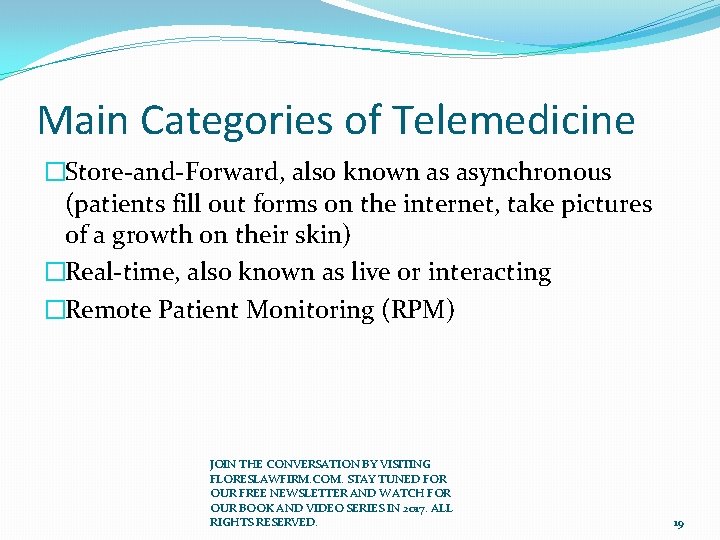 Main Categories of Telemedicine �Store-and-Forward, also known as asynchronous (patients fill out forms on