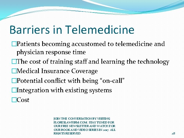 Barriers in Telemedicine �Patients becoming accustomed to telemedicine and physician response time �The cost