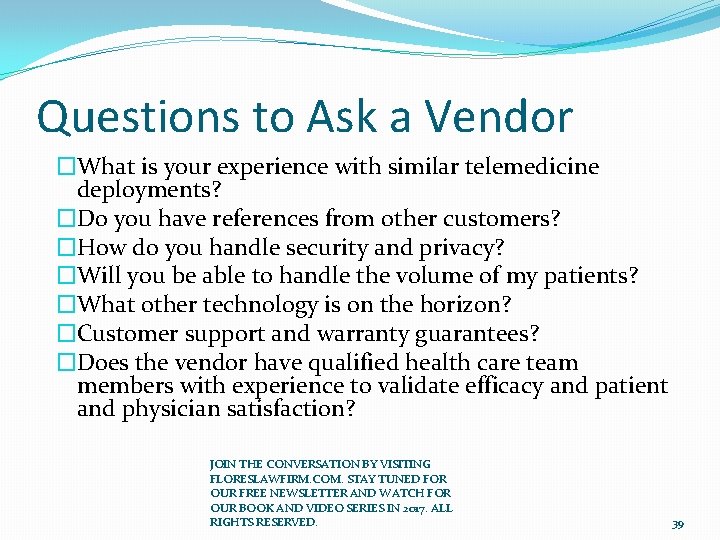 Questions to Ask a Vendor �What is your experience with similar telemedicine deployments? �Do