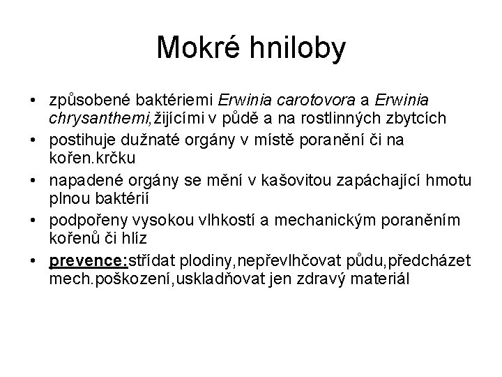 Mokré hniloby • způsobené baktériemi Erwinia carotovora a Erwinia chrysanthemi, žijícími v půdě a