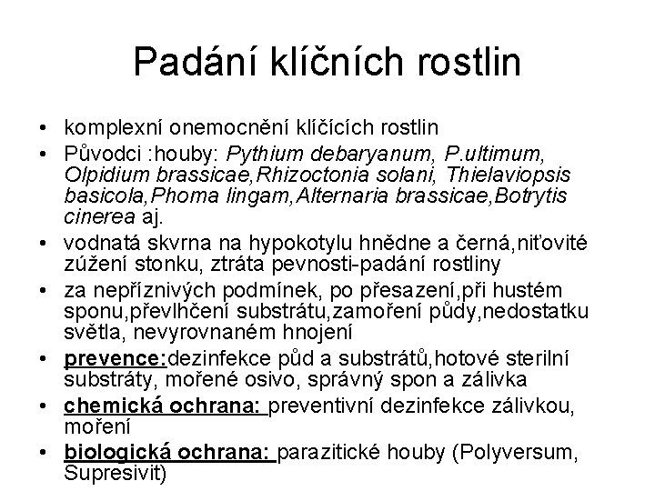 Padání klíčních rostlin • komplexní onemocnění klíčících rostlin • Původci : houby: Pythium debaryanum,