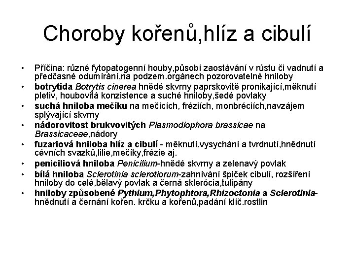 Choroby kořenů, hlíz a cibulí • • Příčina: různé fytopatogenní houby, působí zaostávání v