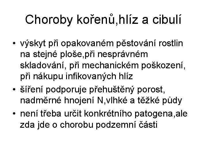 Choroby kořenů, hlíz a cibulí • výskyt při opakovaném pěstování rostlin na stejné ploše,