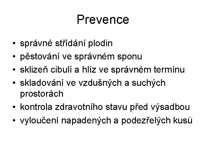 Prevence • • správné střídání plodin pěstování ve správném sponu sklizeň cibulí a hlíz