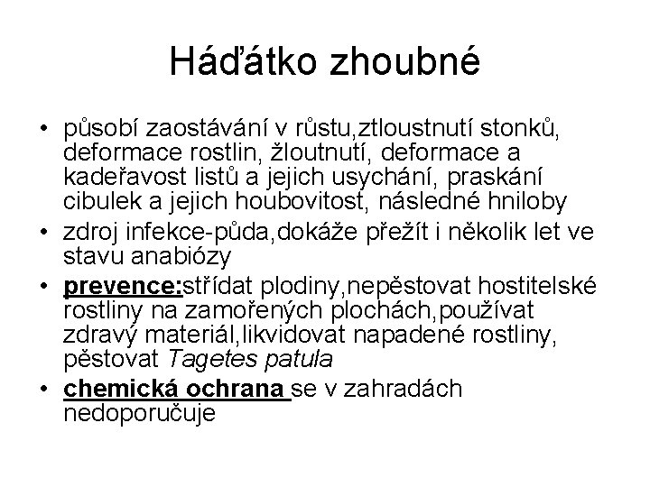 Háďátko zhoubné • působí zaostávání v růstu, ztloustnutí stonků, deformace rostlin, žloutnutí, deformace a