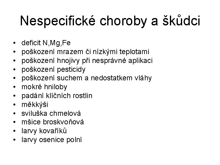 Nespecifické choroby a škůdci • • • deficit N, Mg, Fe poškození mrazem či