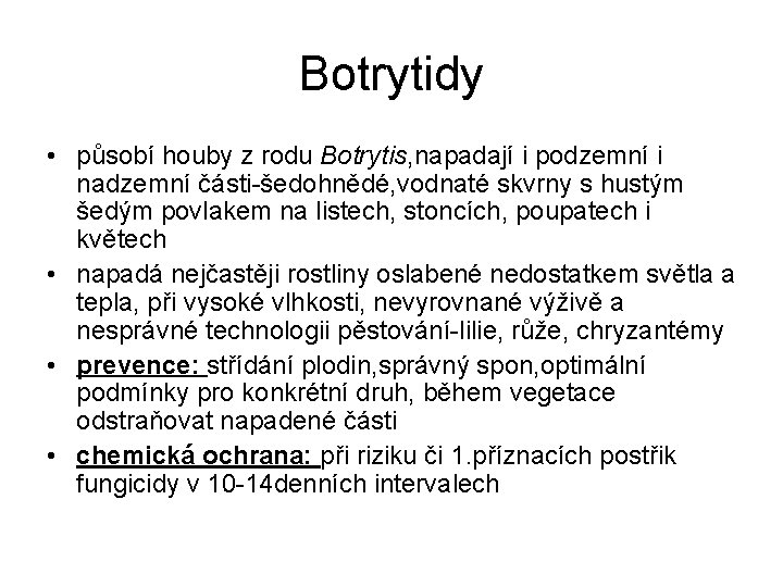 Botrytidy • působí houby z rodu Botrytis, napadají i podzemní i nadzemní části-šedohnědé, vodnaté