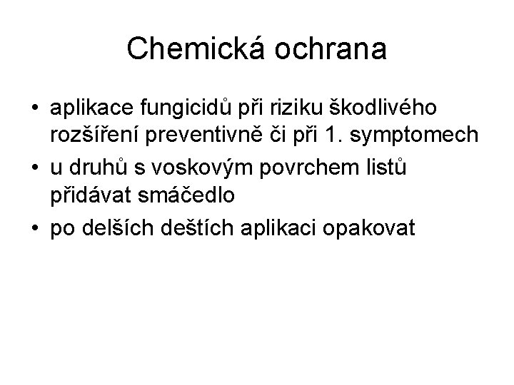 Chemická ochrana • aplikace fungicidů při riziku škodlivého rozšíření preventivně či při 1. symptomech