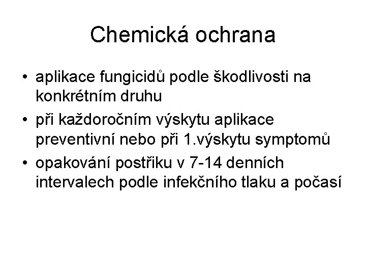 Chemická ochrana • aplikace fungicidů podle škodlivosti na konkrétním druhu • při každoročním výskytu