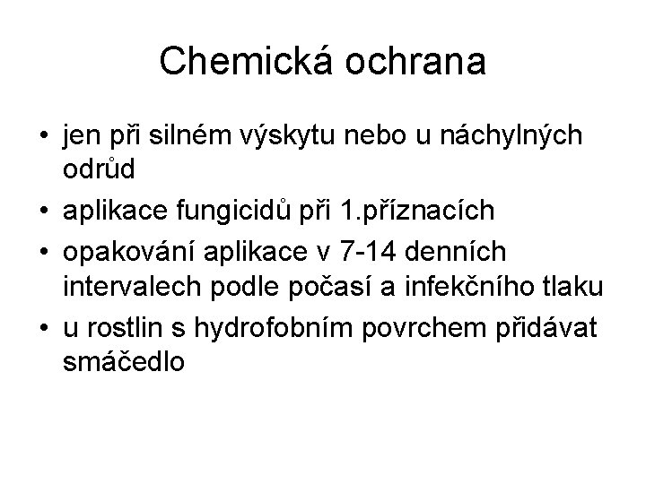 Chemická ochrana • jen při silném výskytu nebo u náchylných odrůd • aplikace fungicidů