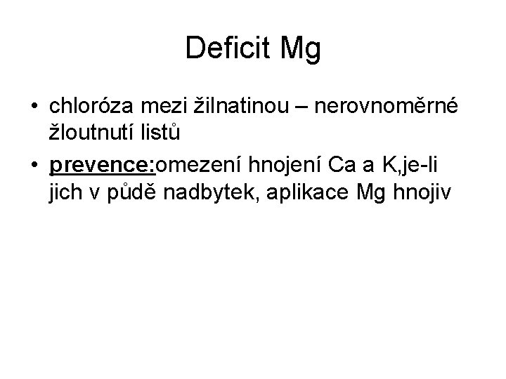 Deficit Mg • chloróza mezi žilnatinou – nerovnoměrné žloutnutí listů • prevence: omezení hnojení