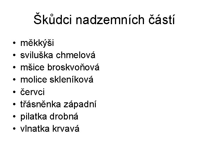 Škůdci nadzemních částí • • měkkýši sviluška chmelová mšice broskvoňová molice skleníková červci třásněnka