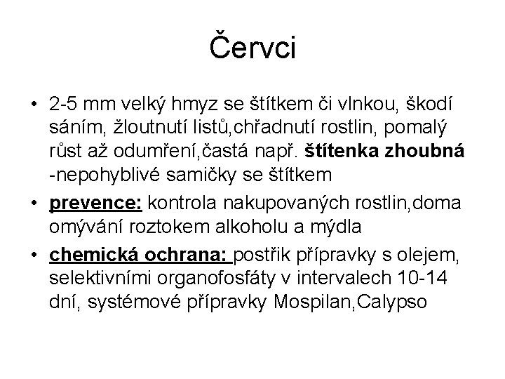 Červci • 2 -5 mm velký hmyz se štítkem či vlnkou, škodí sáním, žloutnutí