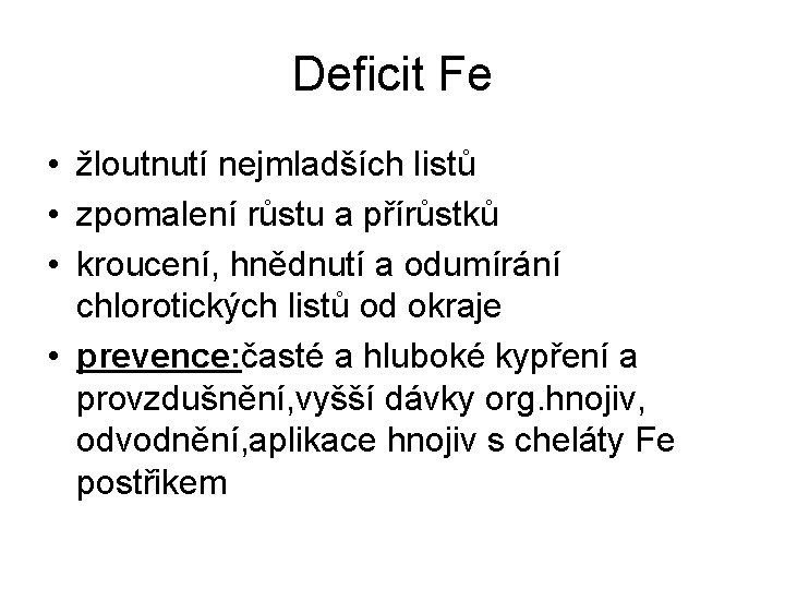 Deficit Fe • žloutnutí nejmladších listů • zpomalení růstu a přírůstků • kroucení, hnědnutí