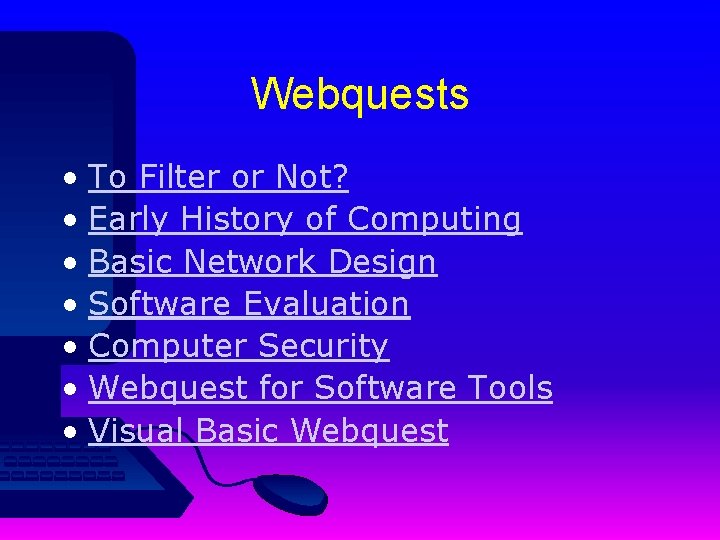 Webquests • To Filter or Not? • Early History of Computing • Basic Network