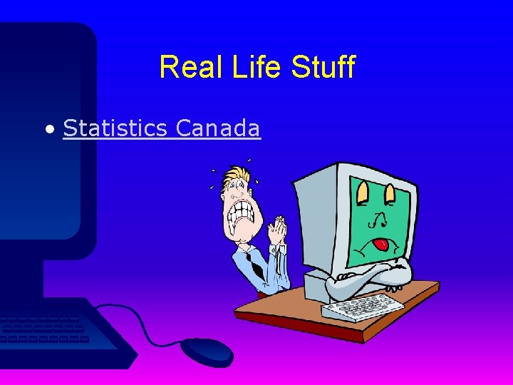 Real Life Stuff • Statistics Canada 