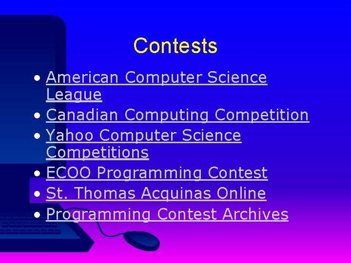 Contests • American Computer Science League • Canadian Computing Competition • Yahoo Computer Science