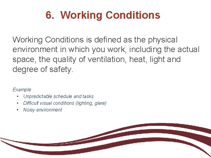 6. Working Conditions is defined as the physical environment in which you work, including