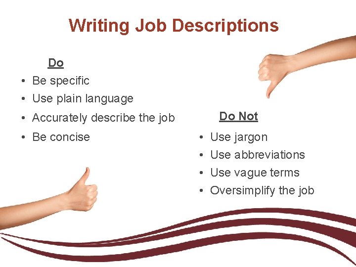 Writing Job Descriptions Do • Be specific • Use plain language Do Not •