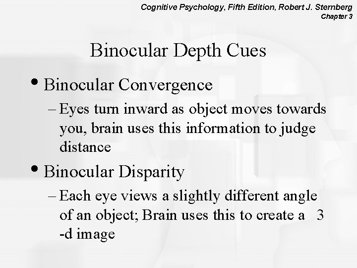 Cognitive Psychology, Fifth Edition, Robert J. Sternberg Chapter 3 Binocular Depth Cues • Binocular