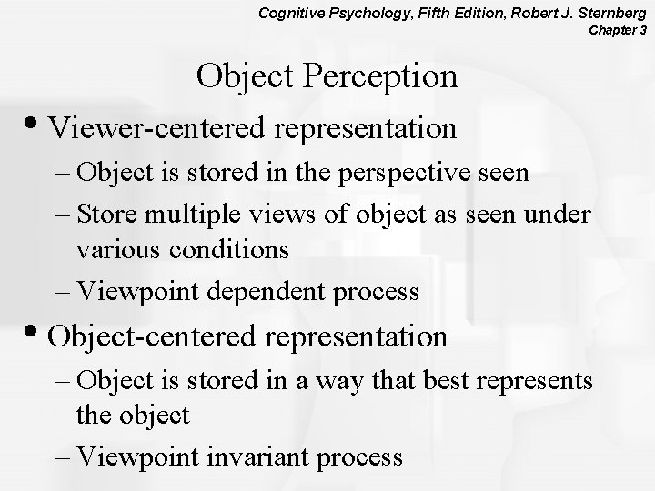 Cognitive Psychology, Fifth Edition, Robert J. Sternberg Chapter 3 Object Perception • Viewer-centered representation