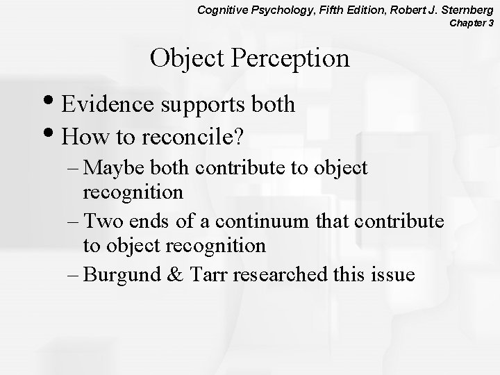 Cognitive Psychology, Fifth Edition, Robert J. Sternberg Chapter 3 Object Perception • Evidence supports