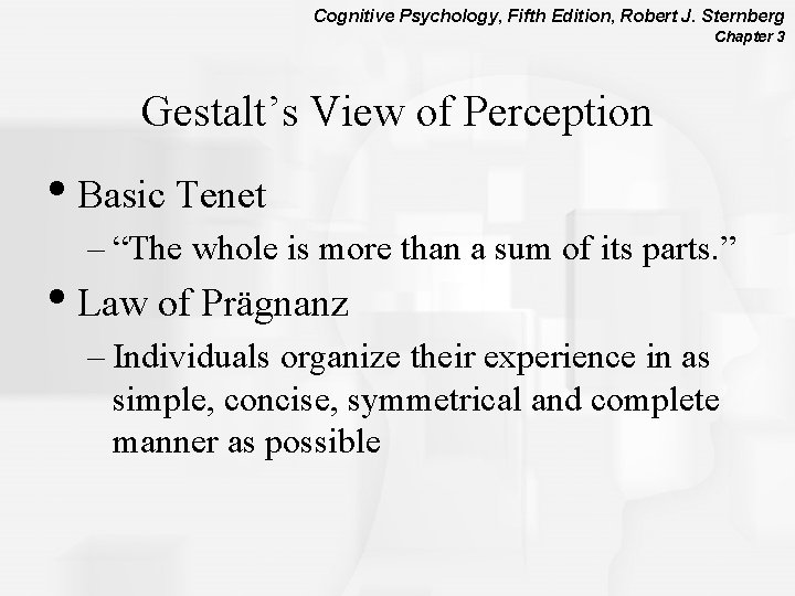 Cognitive Psychology, Fifth Edition, Robert J. Sternberg Chapter 3 Gestalt’s View of Perception •