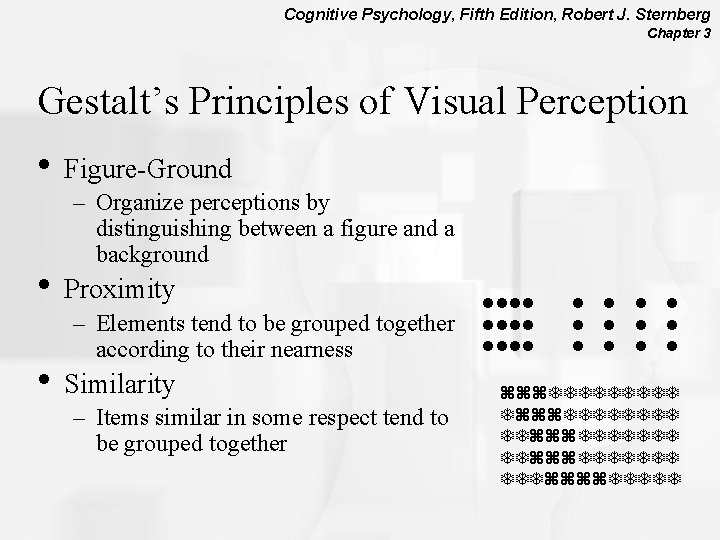 Cognitive Psychology, Fifth Edition, Robert J. Sternberg Chapter 3 Gestalt’s Principles of Visual Perception