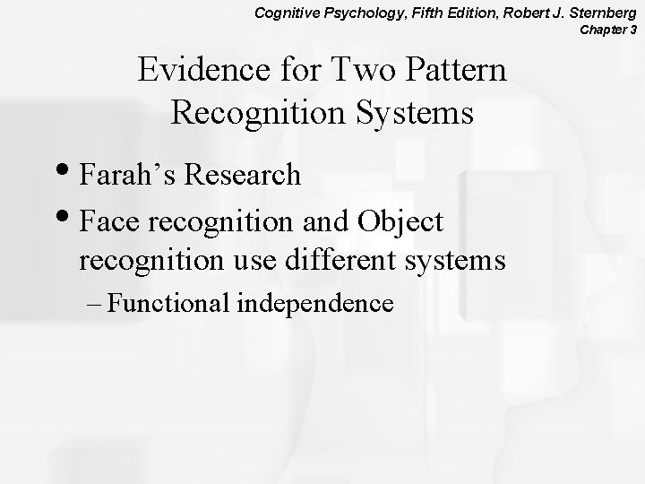 Cognitive Psychology, Fifth Edition, Robert J. Sternberg Chapter 3 Evidence for Two Pattern Recognition