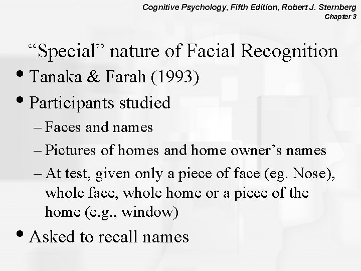Cognitive Psychology, Fifth Edition, Robert J. Sternberg Chapter 3 “Special” nature of Facial Recognition