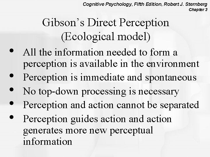 Cognitive Psychology, Fifth Edition, Robert J. Sternberg Chapter 3 • • • Gibson’s Direct