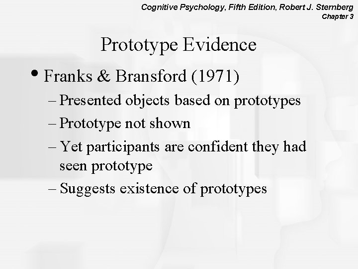 Cognitive Psychology, Fifth Edition, Robert J. Sternberg Chapter 3 Prototype Evidence • Franks &