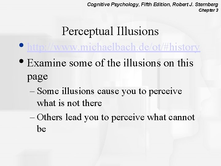 Cognitive Psychology, Fifth Edition, Robert J. Sternberg Chapter 3 Perceptual Illusions • http: //www.