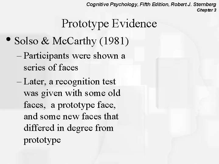 Cognitive Psychology, Fifth Edition, Robert J. Sternberg Chapter 3 Prototype Evidence • Solso &