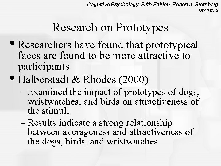 Cognitive Psychology, Fifth Edition, Robert J. Sternberg Chapter 3 Research on Prototypes • Researchers