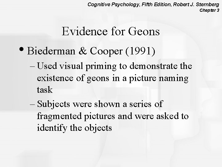 Cognitive Psychology, Fifth Edition, Robert J. Sternberg Chapter 3 Evidence for Geons • Biederman