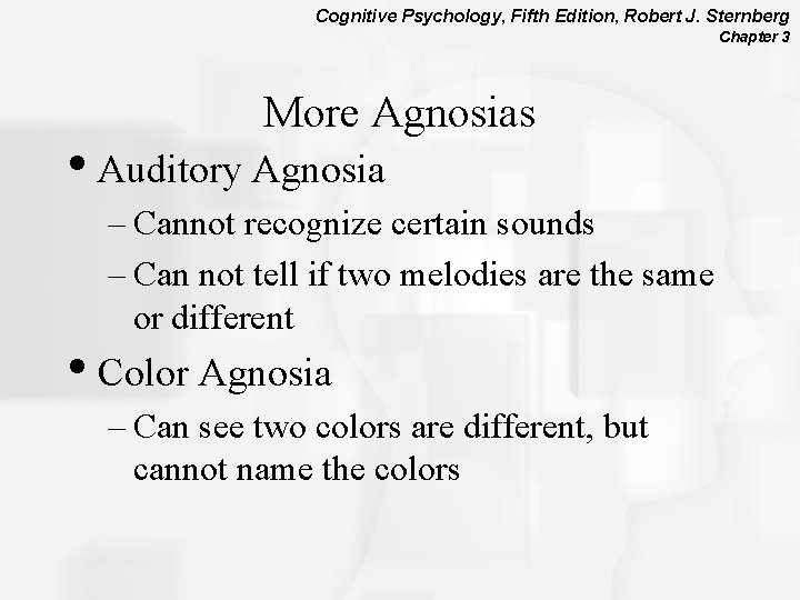 Cognitive Psychology, Fifth Edition, Robert J. Sternberg Chapter 3 More Agnosias • Auditory Agnosia