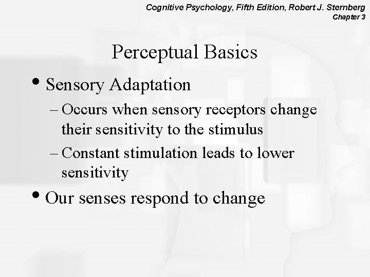 Cognitive Psychology, Fifth Edition, Robert J. Sternberg Chapter 3 Perceptual Basics • Sensory Adaptation