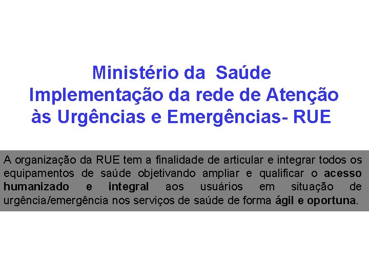 Ministério da Saúde Implementação da rede de Atenção às Urgências e Emergências- RUE A