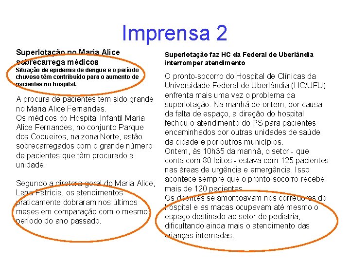 Imprensa 2 Superlotação no Maria Alice sobrecarrega médicos Situação de epidemia de dengue e