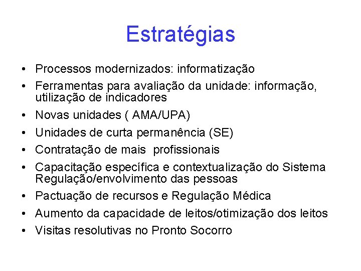 Estratégias • Processos modernizados: informatização • Ferramentas para avaliação da unidade: informação, utilização de